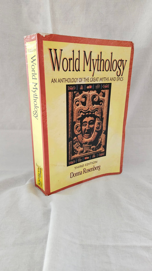 World Mythology: An Anthology of the Great Myths and Epics, Third Edition, by Donna Rosenberg