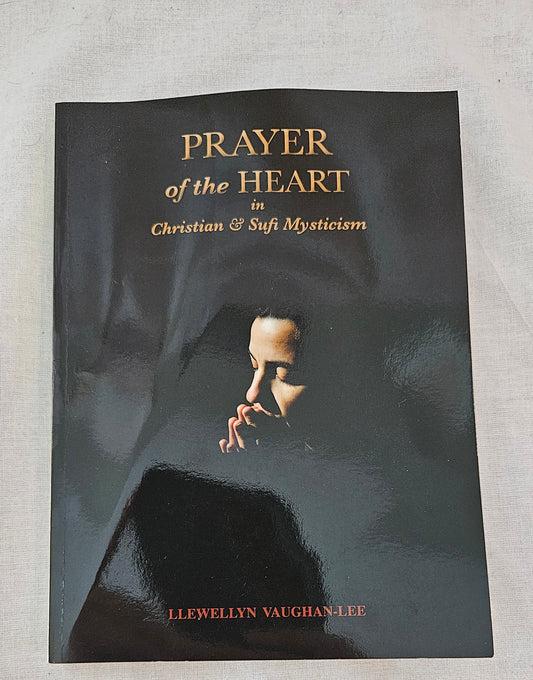 "Prayer of the Heart in Christian & Sufi Mysticism" by Llewellyn Vaughn-Lee