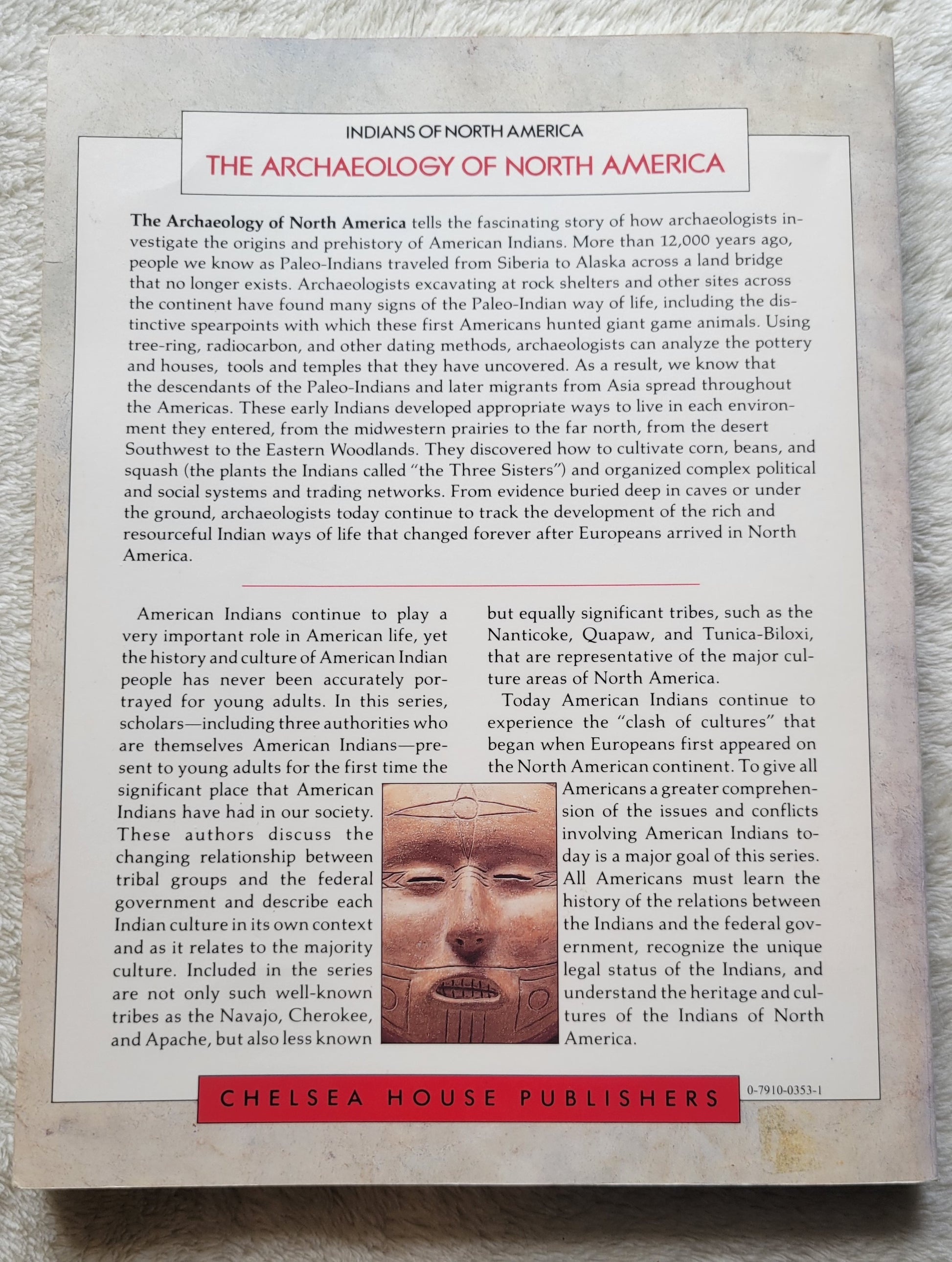 "Archaeology of North America" by Dean R. Snow, Chelsea House publishers, 1989. "Archaeology of North America tells the fascinating story of how archaeologists investigate the origins and prehistory of American Indians.  View of back..