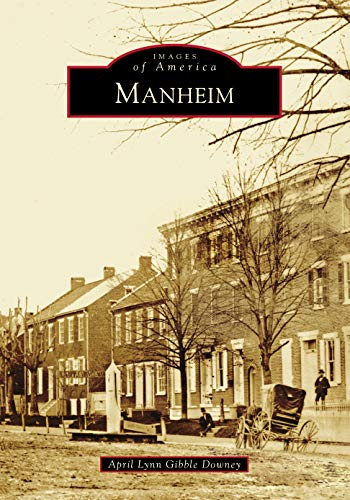 New book for sale, "Images of America: Manheim" by April Lynn Downey, published by Arcadia Publishing, a history of Manheim, Pennsylvania, a pre-revolution town. View of front cover.